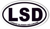 LSD LOWER SLOWER DELAWARE Oval Bumper Sticker