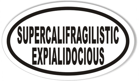 SUPERCALIFRAGILISTICEXPIALIDOCIOUS Oval Bumper Stickers