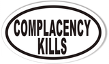 COMPLACENCY KILLS Oval Bumper Stickers