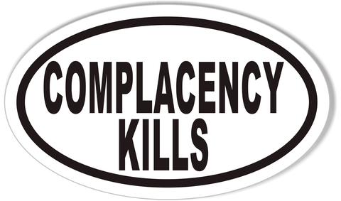 COMPLACENCY KILLS Oval Bumper Stickers