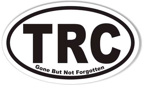 TRC Gone But Not Forgotten  Custom Oval Bumper Stickers