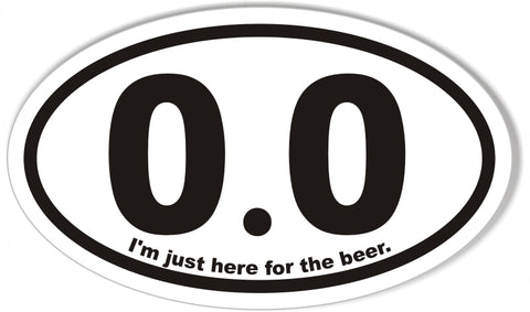 0.0 I'm just here for the beer.  Oval Sticker