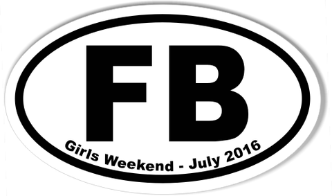 FB Girls Weekend - July 2016 Custom Oval Bumper Stickers