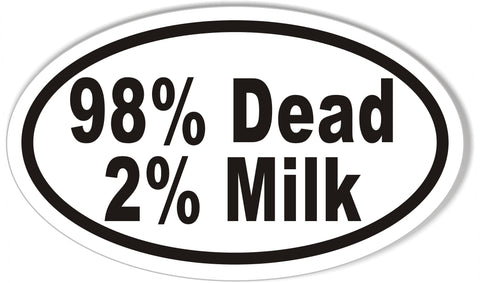 98% Dead, 2% Milk Oval Bumper Stickers