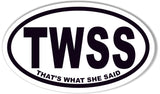 TWSS THAT'S WHAT SHE SAID Oval Bumper Sticker