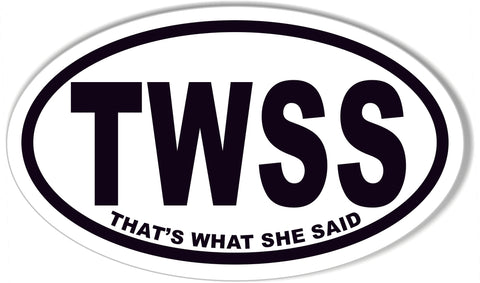 TWSS THAT'S WHAT SHE SAID Oval Bumper Sticker