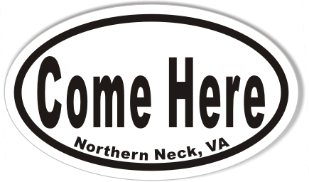 Come Here Northern Neck Oval Stickers 3x5"