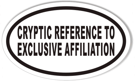 CRYPTIC REFERENCE TO EXCLUSIVE AFFILIATION Oval Bumper Stickers